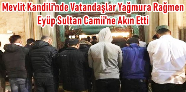 Mevlit Kandili'nde Vatandaşlar Yağmura Rağmen Eyüp Sultan Camii'ne Akın Etti
