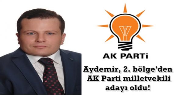 Ömer Faruk Aydemir, 2. bölge'den AK Parti milletvekili adayı oldu!