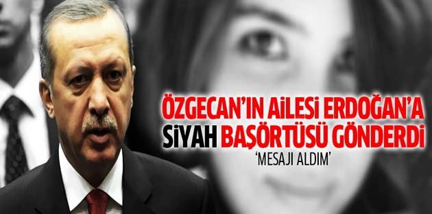 Özgecan'ın ailesinden Erdoğan'a siyah başörtüsü
