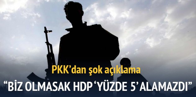 PKK'dan şok açıklama: Biz olmasak HDP % 5 alamazdı