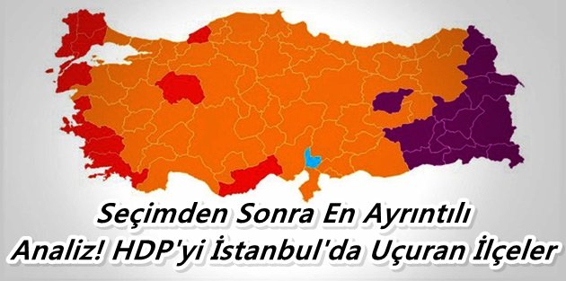Seçimden Sonra En Ayrıntılı Analiz! HDP'yi İstanbul'da Uçuran İlçeler