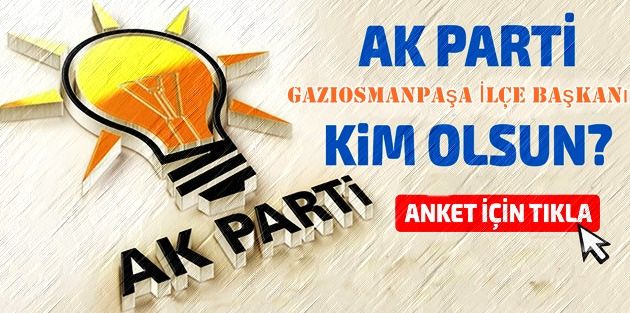 Sizce Ak parti Gaziosmanpaşa'da İlçe başkanı kim olsun? Anketi!
