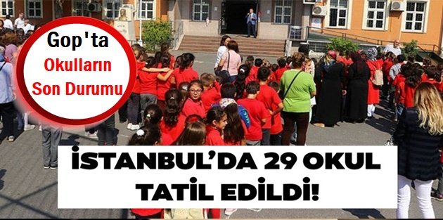 Son dakika! İstanbul'da 29 okulda Pazartesi günü okullar tatil edildi