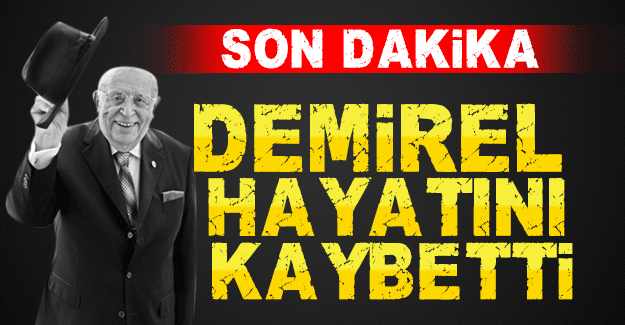 Süleyman Demirel hayatını kaybetti! - İşte Demirel'in 91 yıllık hayatı...