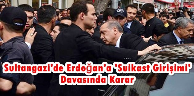Sultangazi'de Erdoğan'a 'Suikast Girişimi' Davasında Karar