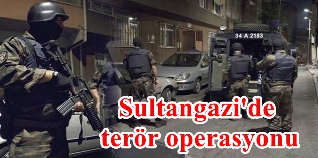 Sultangazi'de terör operasyonu