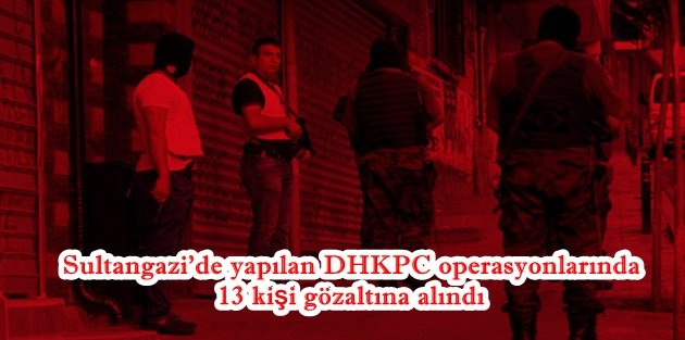 Sultangazi’de yapılan DHKPC operasyonlarında 13 kişi gözaltına alındı