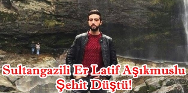 Sultangazili Er Latif Aşıkmuslu, Şehit Düştü!