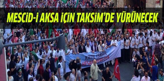 Taksim'de Mescid-i Aksa için büyük yürüyüş