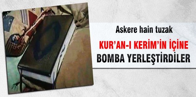 Teröristler Kur'an-ı Kerim'in içine bomba yerleştirdi