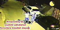 Arnavutköy'de suçüstü yakalanan hırsızlara meydan dayağı