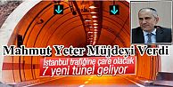 Mahmut Yeter Müjdeyi Verdi: İstanbul'a 7 bağımsız tünel geliyor