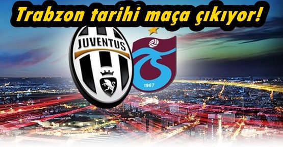 Trabzonspor Juventus Maçı Saat Kaçta Ne Zaman Hangi Kanalda
