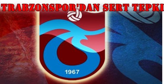 Trabzonspor'dan Sert Tepki