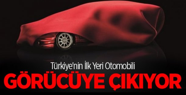 Türkiye'nin İlk Yeri Otomobili Görücüye Çıkıyor