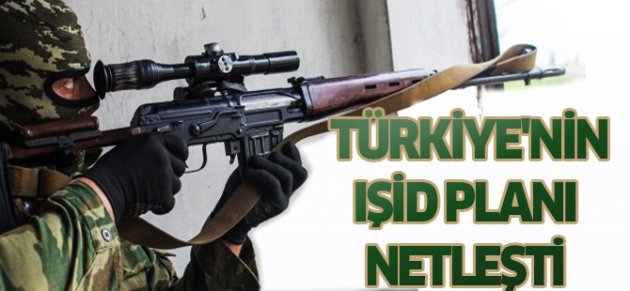 Türkiye'nin IŞİD planı netleşti