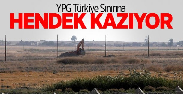 YPG Türkiye Sınırına Hendek Kazıyor