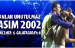 Galatasarayllılar çok kızacak ama... 2002-2003 sezonu Türkiye Süper Lig maçı, Fenerbahçe: 6 - Galatasaray: 0, 6 Kasım 2002, Fenerbahçe Şükrü Saraçoğlu stadı