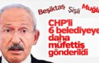 6 CHP'li belediyeye müfettiş gönderildi