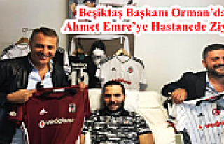 Beşiktaş Başkanı Orman’dan Ahmet Emre’ye Hastanede...