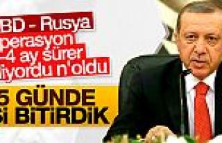 Erdoğan: 3-4 ay sürer dediler, 15 günde iş bitti
