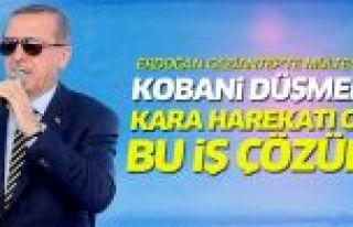 Erdoğan: Kara harekatı olmadan bu iş çözülmez!