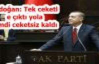 Erdoğan: Tek ceketle çıktı yola şimdi ceketsiz...