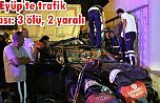 Eyüp'te trafik kazası: 3 ölü, 2 yaralı