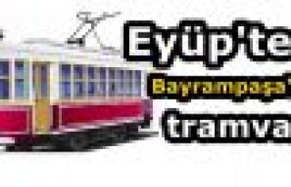 Eyüp'ten Bayrampaşa'ya tramvay