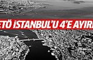 FETÖ İstanbul'u 4'e ayırdı