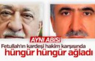 Fetullah Gülen'in kardeşi hakim karşısında hüngür...