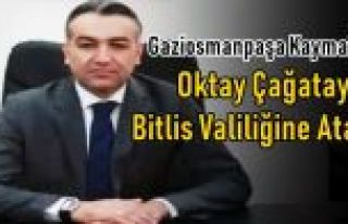 Gaziosmanpaşa Kaymakamı Oktay Çağatay Bitlis Valiliğine...