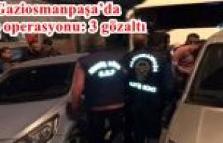 Gaziosmanpaşa’da polis operasyonu: 3 gözaltı
