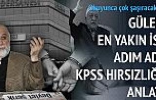 Gülen'e en yakın isim adım adım KPSS hırsızlığını...