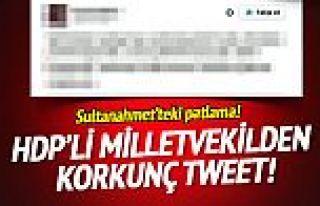 HDP'li vekilden korkunç patlama tweeti