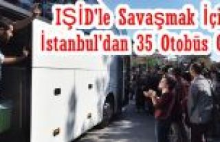 IŞİD'le Savaşmak İçin İstanbul'dan 35 Otobüs...