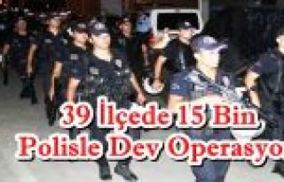 İstanbul'da 39 ilçede 15 bin polisle operasyon