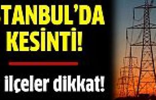 İstanbul'da bazı ilçelerde elektrik kesintisi