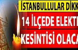 İstanbul'un 14 ilçesinde elektrik kesintisi!