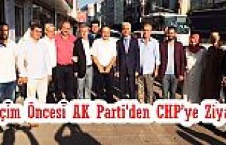 Seçim Öncesi AK Parti’den CHP’ye Ziyaret