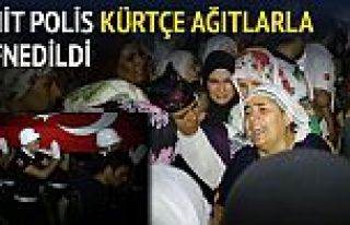 Şehit Polis Kürtçe ağıtlarla defnedildi!