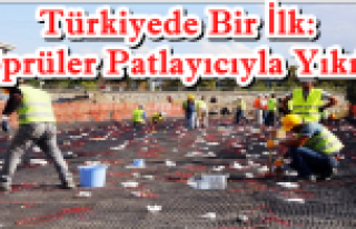 Türkiye'de bir ilk: Patlayıcıyla köprü yıkıldı...